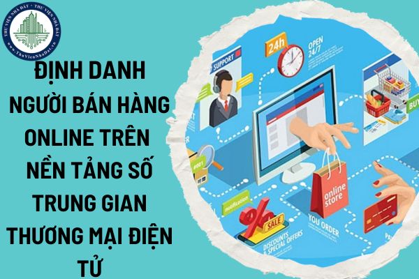 Đề xuất định danh người bán hàng online trên nền tảng số trung gian thương mại điện tử