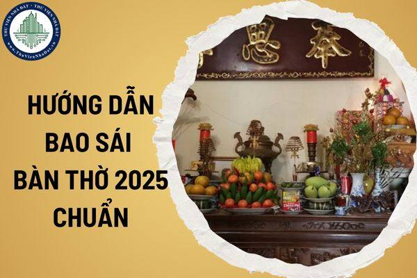 Hướng dẫn bao sái bàn thờ 2025 chuẩn? Văn khấn bao sái bàn thờ 2025