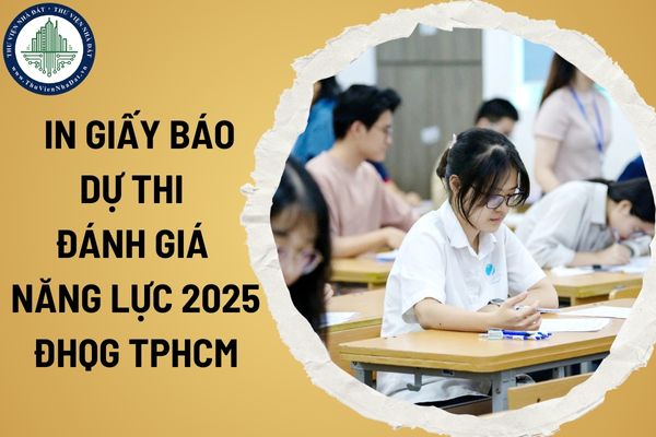 Hướng dẫn xem và in giấy báo dự thi đánh giá năng lực 2025 ĐHQG TPHCM