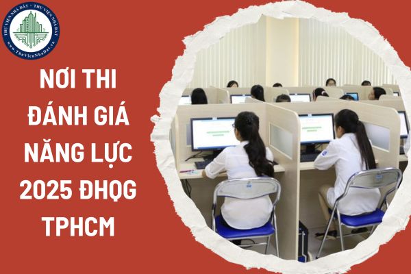 Nơi thi đánh giá năng lực 2025 ĐHQG TPHCM