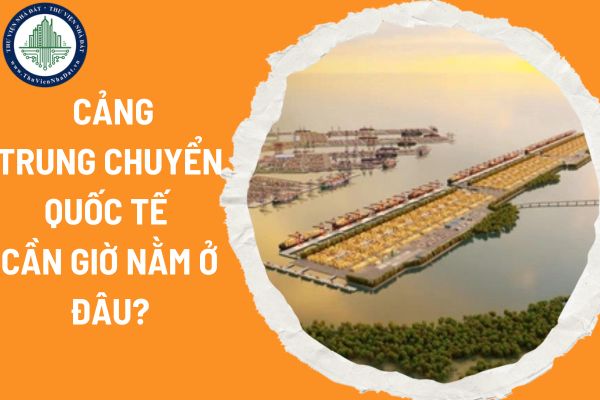 Cảng trung chuyển quốc tế Cần Giờ nằm ở đâu?