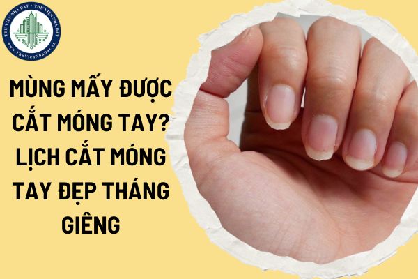 Mùng mấy được cắt móng tay? Lịch cắt móng tay đẹp tháng Giêng năm Ất Tỵ 2025