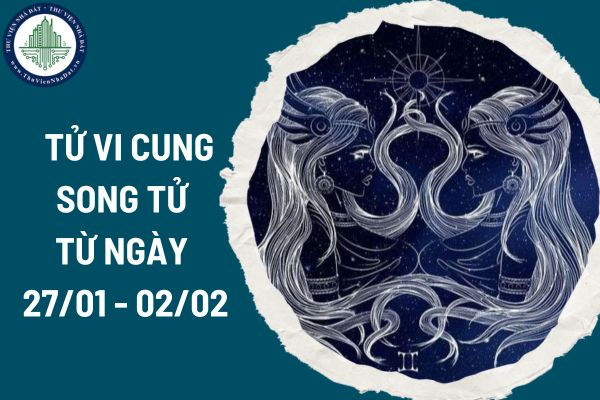 Tử vi cung Song Tử từ ngày 27/01 - 02/02/2025