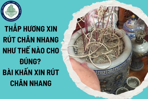 Thắp hương xin rút chân nhang như thế nào cho đúng? Bài khấn xin rút chân nhang