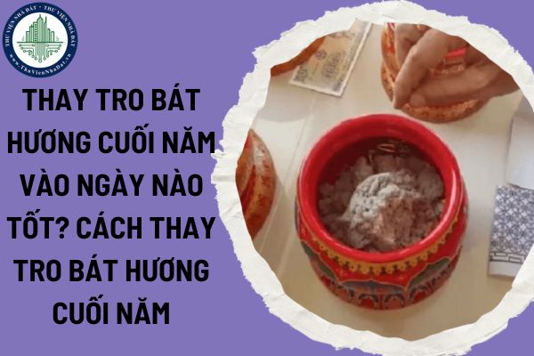 Thay tro bát hương cuối năm vào ngày nào tốt? Cách thay tro bát hương cuối năm