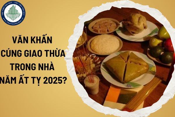 Văn khấn cúng giao thừa trong nhà năm Ất Tỵ 2025? Cúng giao thừa lúc mấy giờ?