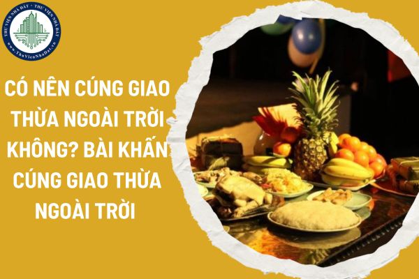 Có nên cúng giao thừa ngoài trời không? Bài khấn cúng giao thừa ngoài trời