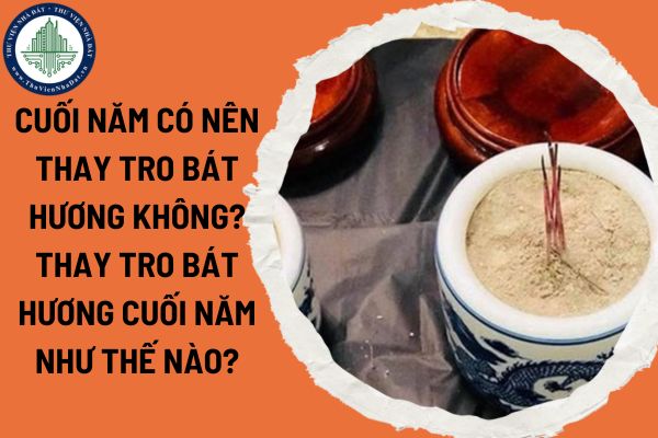 Cuối năm có nên thay tro bát hương không? Thay tro bát hương cuối năm như thế nào?