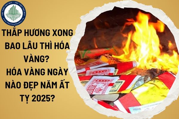 Thắp hương xong bao lâu thì hóa vàng? Hóa vàng ngày nào đẹp năm Ất Tỵ 2025?