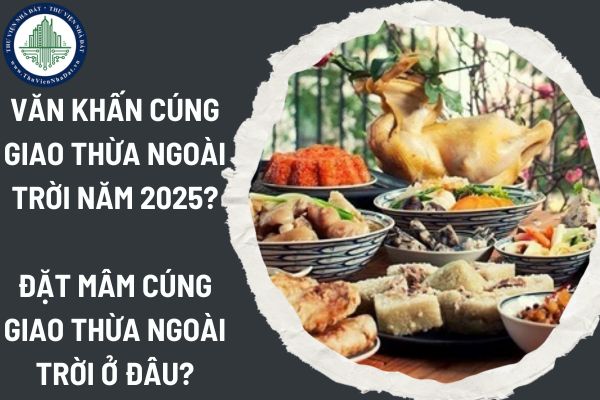 Văn khấn cúng giao thừa ngoài trời năm Ất Tỵ 2025? Đặt mâm cúng giao thừa ngoài trời ở đâu?