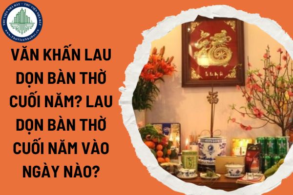 Văn khấn lau dọn bàn thờ cuối năm? Lau dọn bàn thờ cuối năm vào ngày nào?