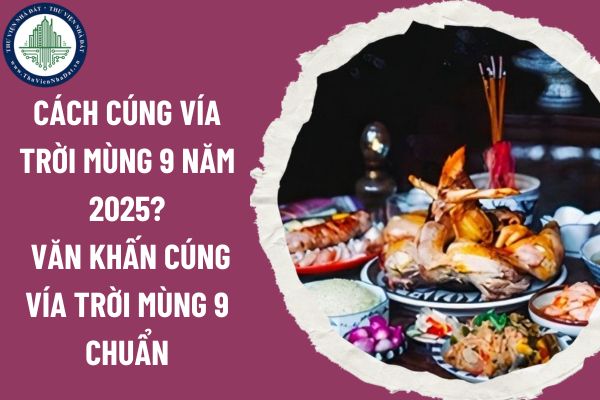 Cách cúng vía trời mùng 9 năm 2025? Văn khấn cúng vía trời mùng 9 chuẩn