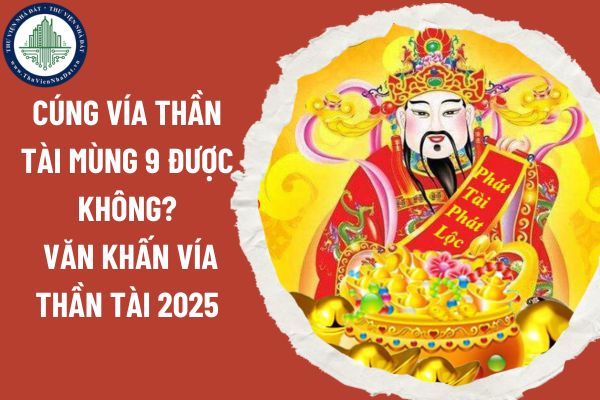 Cúng vía Thần Tài mùng 9 được không? Văn khấn vía Thần Tài 2025