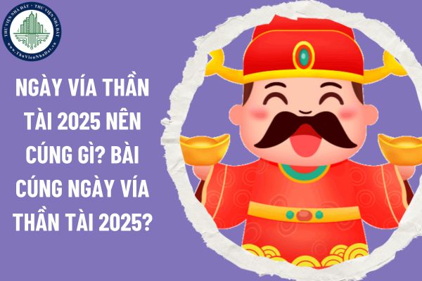 Ngày vía Thần Tài 2025 nên cúng gì? Bài cúng ngày vía Thần Tài 2025?