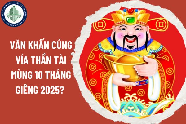 Văn khấn cúng vía Thần Tài mùng 10 tháng Giêng 2025? Thắp hương cúng vía Thần Tài như thế nào cho đúng?