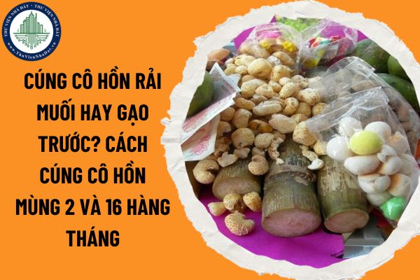 Cúng cô hồn rải muối hay gạo trước? Cách cúng cô hồn mùng 2 và 16 hàng tháng