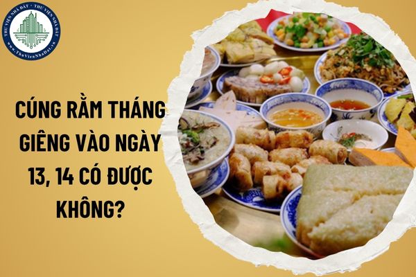 Cúng Rằm tháng Giêng vào ngày 13, 14 có được không? Khung giờ đẹp cúng Rằm tháng Giêng 2025