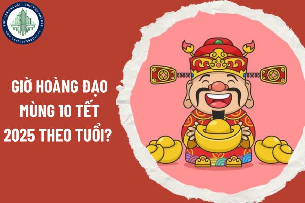 Giờ hoàng đạo mùng 10 Tết 2025 theo tuổi? Cúng mùng 10 Tết 2025 như thế nào cho đúng?