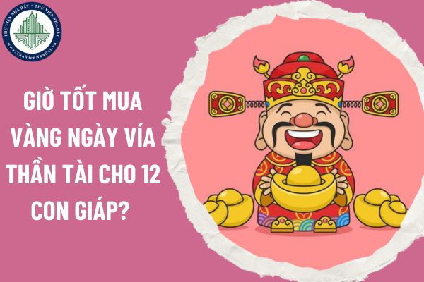 Giờ tốt mua vàng ngày vía Thần Tài cho 12 con giáp? Mua vàng ngày vía Thần Tài có nên bán lại không?