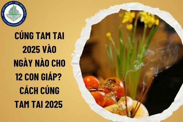 Cúng Tam Tai 2025 vào ngày nào cho 12 con giáp? Cách cúng Tam Tai 2025 cho 12 con giáp