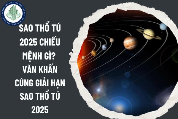 Sao Thổ Tú 2025 chiếu mệnh gì? Văn khấn cúng giải hạn sao Thổ Tú 2025