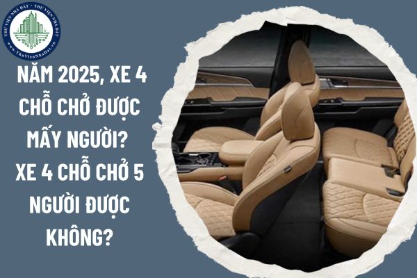 Năm 2025, xe 4 chỗ chở được mấy người? Xe 4 chỗ chở 5 người được không?