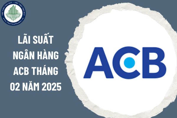 Lãi suất ngân hàng ACB tháng 02 năm 2025