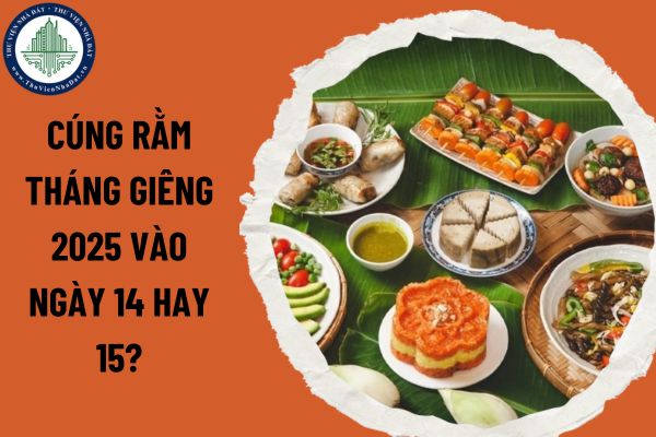 Nên cúng rằm tháng Giêng 2025 vào ngày 14 hay 15? Văn khấn cúng rằm tháng Giêng 2025