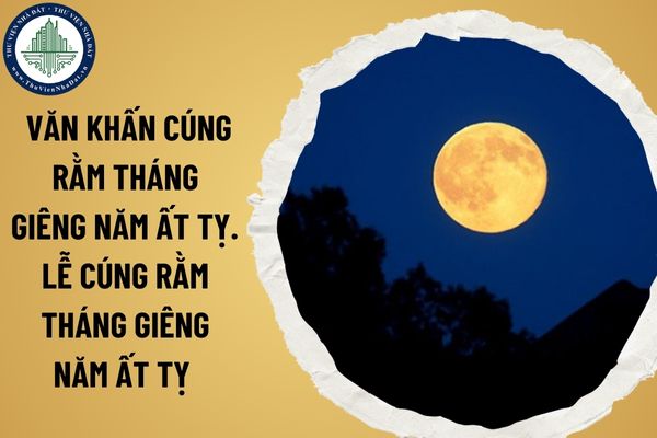 Văn khấn cúng rằm tháng Giêng năm Ất Tỵ. Lễ cúng rằm tháng Giêng năm Ất Tỵ cần kiêng kỵ gì?