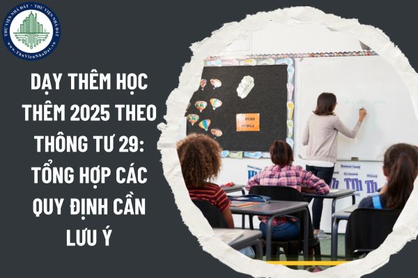 Dạy thêm học thêm 2025 theo Thông tư 29: Tổng hợp các quy định cần lưu ý