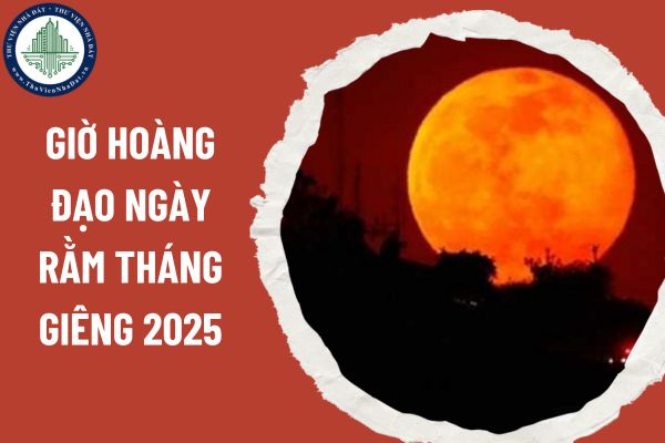 Giờ hoàng đạo ngày rằm tháng Giêng 2025