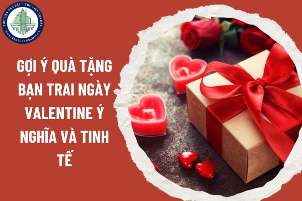 Gợi ý quà tặng bạn trai ngày Valentine ý nghĩa và tinh tế