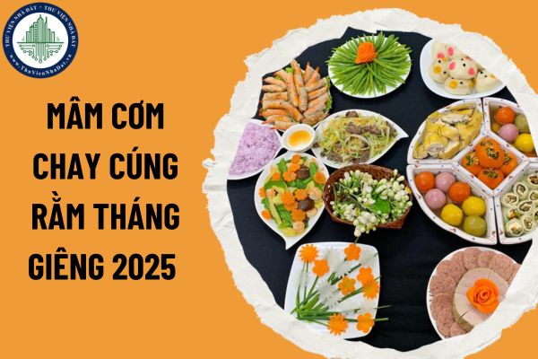 Mâm cơm chay cúng rằm tháng Giêng 2025 chuẩn gồm những gì?