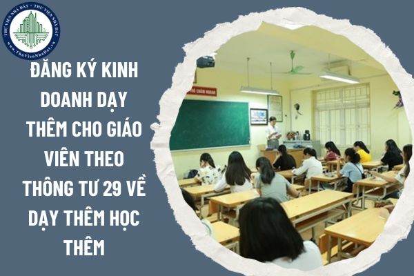 Hướng dẫn đăng ký kinh doanh dạy thêm cho giáo viên theo Thông tư 29 về dạy thêm học thêm