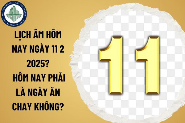 Lịch âm hôm nay ngày 11 2 2025? Hôm nay phải là ngày ăn chay không?