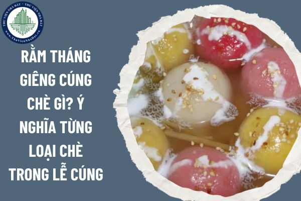 Rằm tháng Giêng cúng chè gì? Ý nghĩa từng loại chè trong lễ cúng