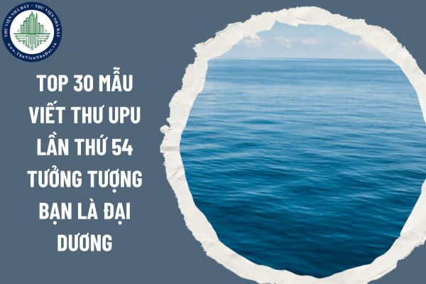 Top 10+ mẫu Viết thư UPU lần thứ 54 tưởng tượng bạn là đại dương