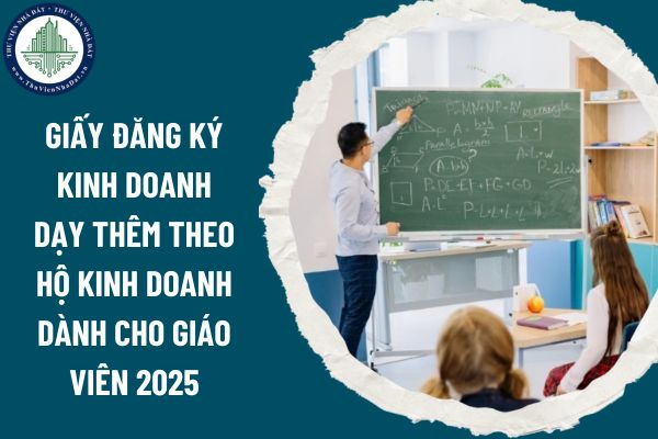 Giấy đăng ký kinh doanh dạy thêm theo hộ kinh doanh dành cho giáo viên 2025