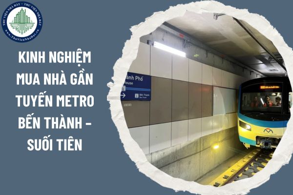 Kinh nghiệm mua nhà gần tuyến metro Bến Thành – Suối Tiên