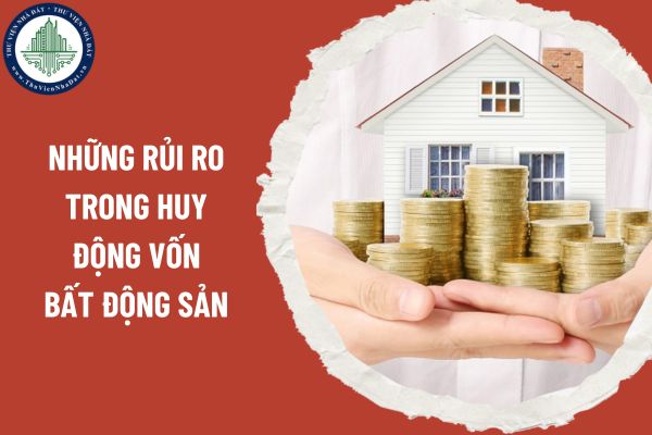 Những rủi ro trong huy động vốn bất động sản