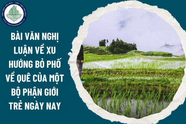 Top 7 bài văn nghị luận về xu hướng bỏ phố về quê của một bộ phận giới trẻ ngày nay