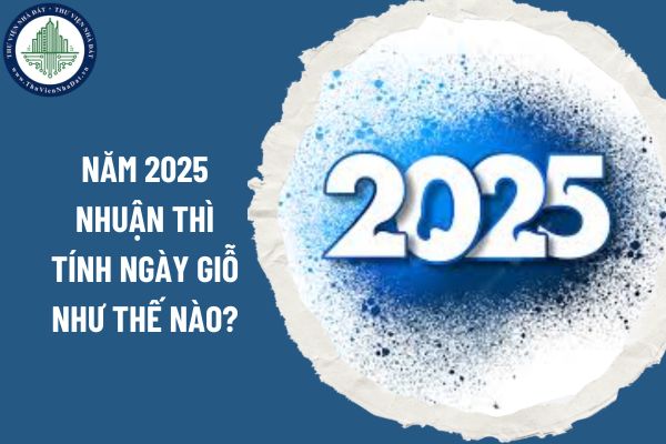 Năm 2025 nhuận thì tính ngày giỗ như thế nào?