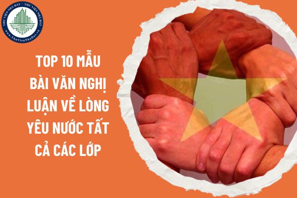 Top 10 mẫu bài văn nghị luận về lòng yêu nước tất cả các lớp