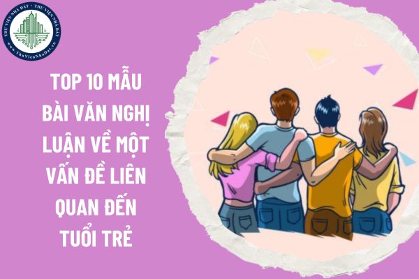 Top 10 mẫu bài văn nghị luận về một vấn đề liên quan đến tuổi trẻ lớp 12