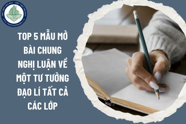 Top 5 mẫu mở bài chung nghị luận về một tư tưởng đạo lí tất cả các lớp