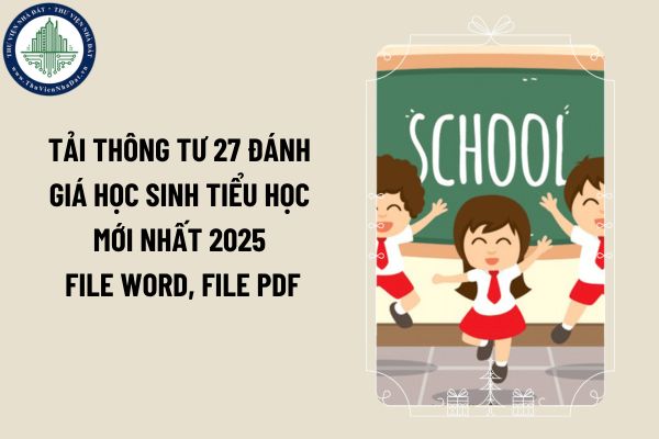 Tải Thông tư 27 đánh giá học sinh tiểu học mới nhất 2025 file word, file PDF
