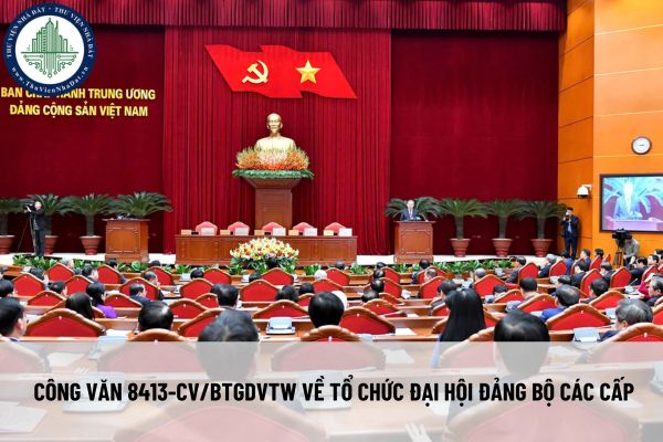 Tải file Công văn 8413-CV/BTGDVTW về tổ chức đại hội Đảng bộ các cấp