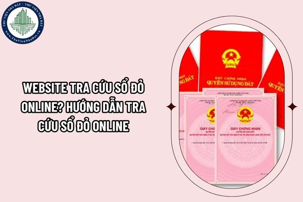 Website tra cứu sổ đỏ online? Hướng dẫn tra cứu sổ đỏ online