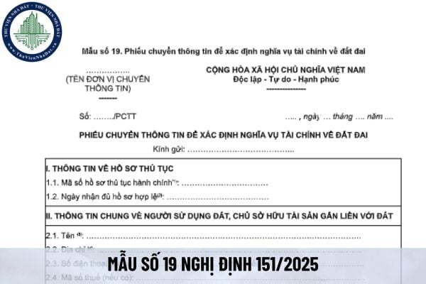 Tải mẫu phiếu chuyển thông tin để xác định nghĩa vụ tài chính về đất đai từ 01/07/2025 (Mẫu số 19 Nghị định 151/2025)
