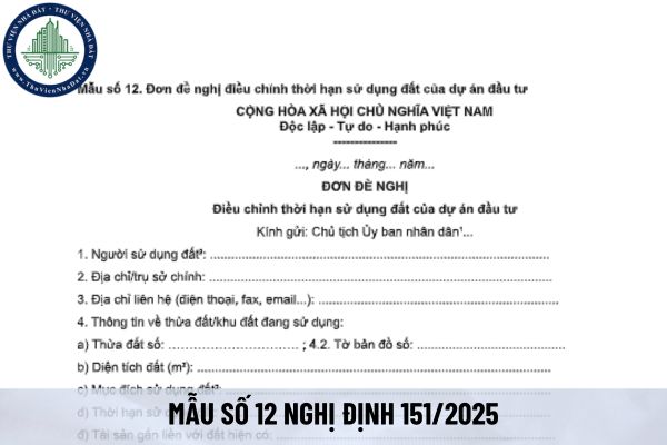 Tải mẫu đơn đề nghị điều chỉnh thời hạn sử dụng đất của dự án đầu tư từ 01/07/2025 (Mẫu số 12 Nghị định 151/2025)